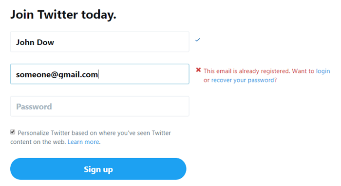  Twitter prevents users from entering a wrong email. The service suggests the action — you can either login to your account or reset the password.