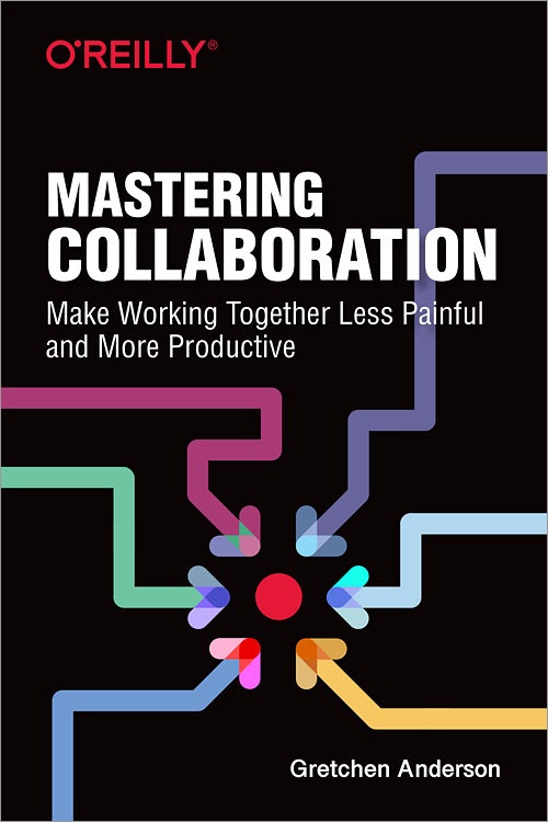 Cover Page for Gretchen Anderson's Mastering Collaboration, published by O'REILLY.