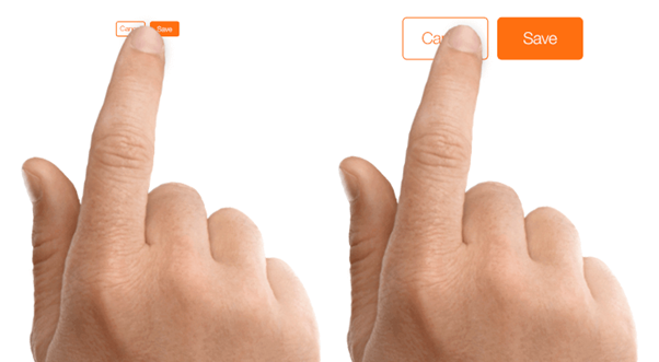 Smaller touch targets are harder for users to tap than larger ones, so be sure to size your buttons appropriately. 