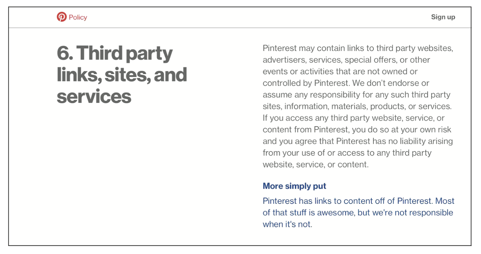 Pinterest’s terms of service has an extra blurb accompanying each of its sections of legalese, more clearly explaining what the thick language is saying.