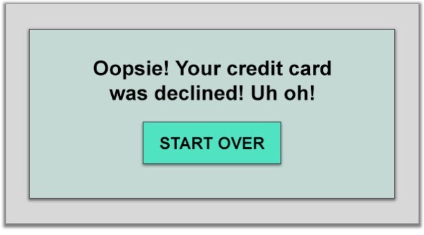 An innapropriate error message for a declined credit card.